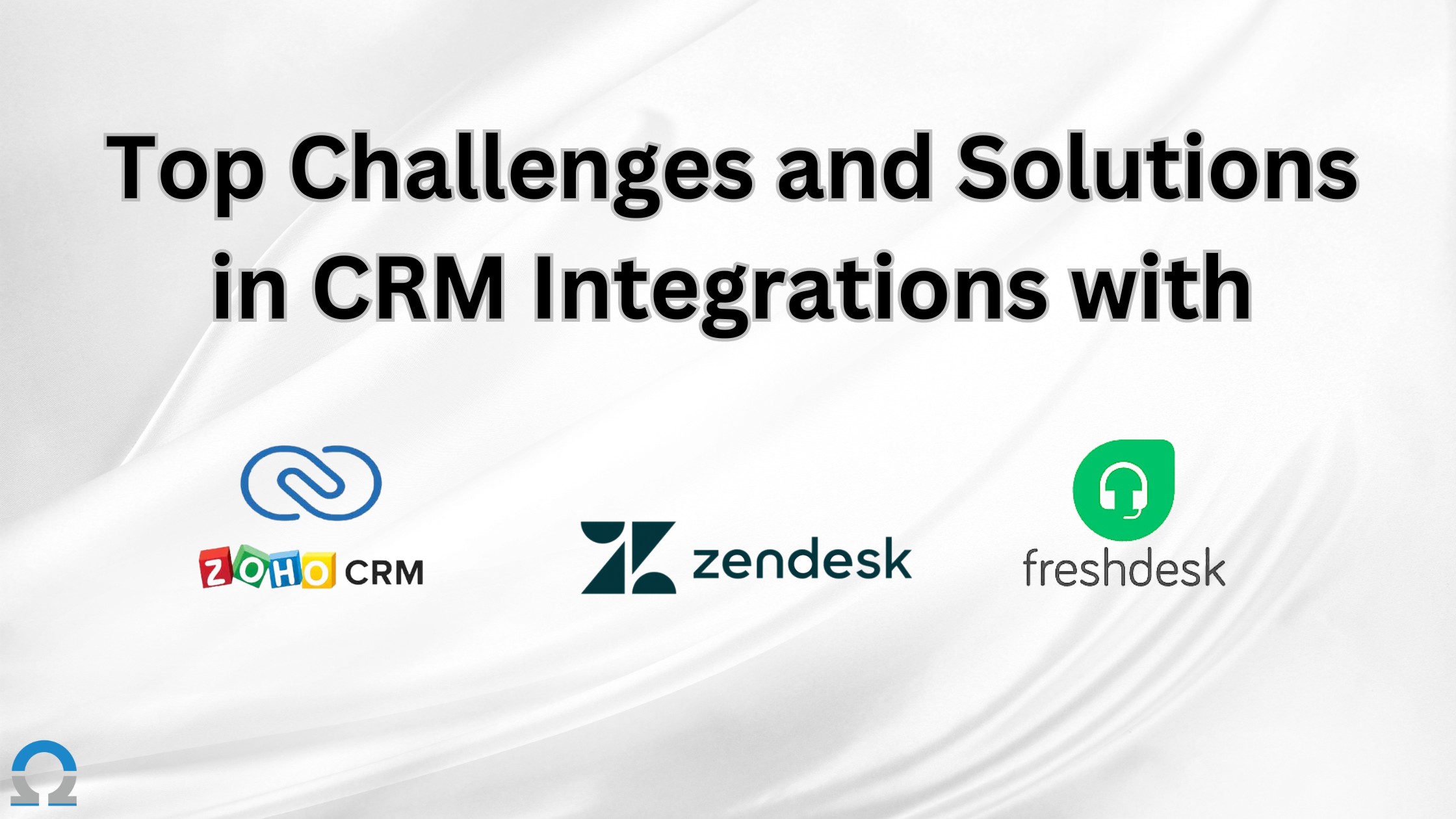 Top Challenges and Solutions in CRM Integrations with
                      Zoho, Freshdesk, and Zendesk
                    